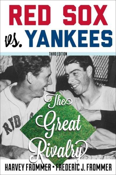 Red Sox vs. Yankees: The Great Rivalry - Harvey Frommer - Livres - Taylor Trade Publishing - 9781589799189 - 7 avril 2014