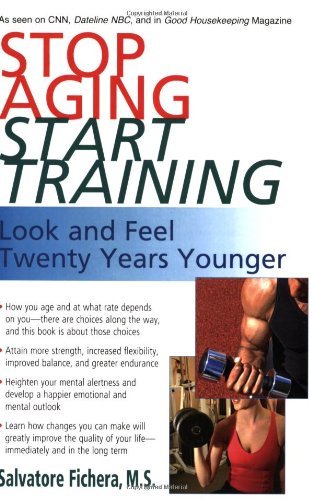 Cover for Fichera, Salvatore (Salvatore Fichera) · Stop Aging - Start Training: Look and Feel Twenty Years Younger (Paperback Bog) [1st edition] (2008)