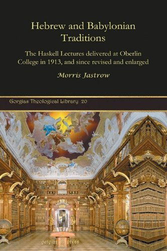 Cover for Morris Jastrow · Hebrew and Babylonian Traditions: The Haskell Lectures delivered at Oberlin College in 1913, and since revised and enlarged - Kiraz Theological Archive (Hardcover Book) (2008)