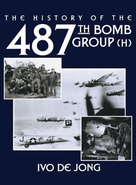 Cover for Ivo De Jong · The History of the 487th Bomb Group (H) (Inbunden Bok) (2004)
