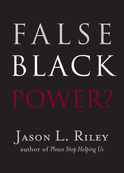 Cover for Jason L. Riley · False Black Power? - New Threats to Freedom Series (Paperback Book) [First Edition, 1 edition] (2017)