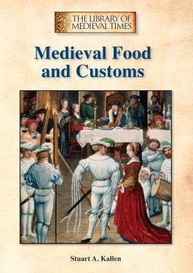 Cover for Stuart A. Kallen · Medieval Food and Customs (The Library of Medieval Times) (Hardcover Book) (2014)