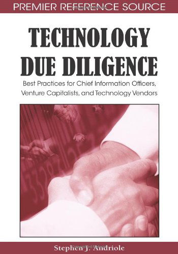 Technology Due Diligence: Best Practices for Chief Information Officers, Venture Capitalists, and Technology Vendors - Stephen J. Andriole - Livres - Information Science Reference - 9781605660189 - 31 août 2008