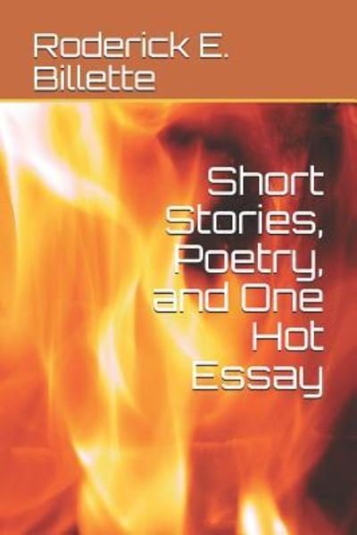 Cover for Roderick E Billette · Short Stories, Poetry, and One Hot Essay (Paperback Book) (2019)