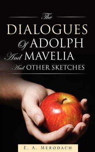 Cover for E. A. Merodach · The Dialogues of Adolph and Mavelia and Other Sketches (Paperback Book) (2009)