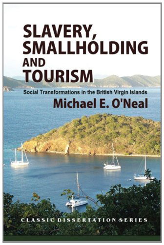 Cover for Michael E. O'neal · Slavery, Smallholding and Tourism: Social Transformations in the British Virgin Islands (Paperback Book) (2012)