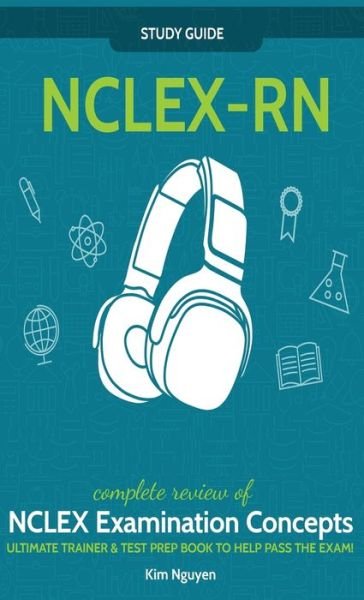 Cover for Kim Nguyen · NCLEX-RN] ]Study] ] Guide!] ]Complete] ] Review] ]of] ]NCLEX] ] Examination] ] Concepts] ] Ultimate] ]Trainer] ]&amp;] ]Test] ] Prep] ]Book] ]To] ]Help] ]Pass] ] The] ]Test!] ] (Inbunden Bok) (2021)