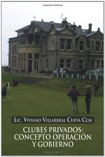 Cover for Lic Viviano Villarreal Cueva Ccm · Clubes Privados: Concepto Operacion Y Gobierno (Inbunden Bok) [Spanish edition] (2011)