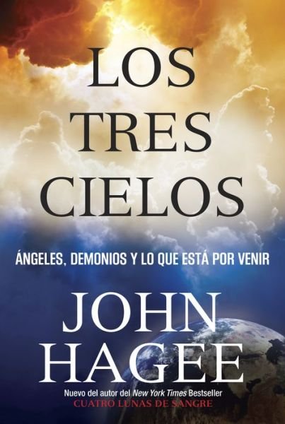 Cover for John Hagee · Los Tres Cielos: Angeles, Demonios y Lo Que Esta por Venir (Pocketbok) (2015)