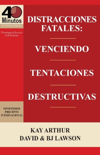 Cover for B. J. Lawson · Distracciones Fatales: Conquistando Tentaciones Destructivas / Fatal Distractions: Conquering Destructive Temptations (40 Minute Bible Studie (Spanish Edition) (Paperback Book) [Spanish edition] (2013)