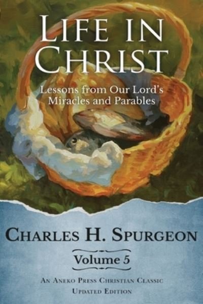 Life in Christ Vol 5 - Charles H Spurgeon - Książki - Aneko Press - 9781622458189 - 1 czerwca 2022
