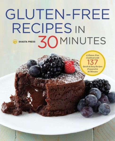 Cover for Shasta Press · Gluten-free Recipes in 30 Minutes: a Gluten-free Cookbook with 137 Quick &amp; Easy Recipes Prepared in 30 Minutes (Paperback Book) (2014)