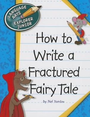 Cover for Nel Yomtov · How to Write a Fractured Fairy Tale (Language Arts Explorer Junior) (Paperback Bog) (2013)