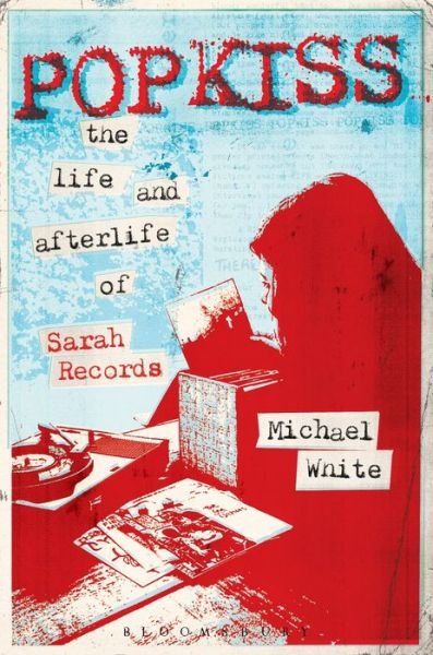 Cover for White, Michael (Independent Scholar, UK) · Popkiss: The Life and Afterlife of Sarah Records (Pocketbok) (2015)