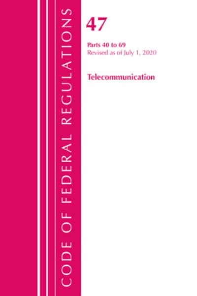 Cover for Office Of The Federal Register (U.S.) · Code of Federal Regulations, Title 47 Telecommunications 40-69, Revised as of October 1, 2020 - Code of Federal Regulations, Title 47 Telecommunications (Paperback Book) (2021)