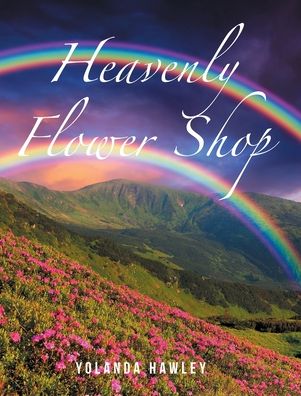 Cover for Yolanda Hawley · Heavenly Flower Shop (Hardcover Book) (2020)