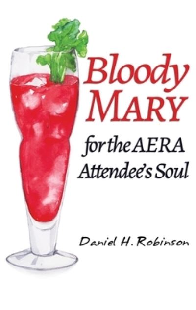 Cover for Daniel H. Robinson · Bloody Mary for the AERA Attendee's Soul (Hardcover Book) (2022)