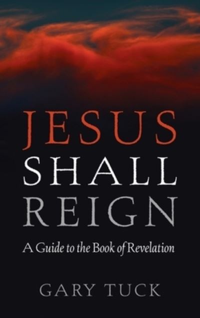 Cover for Gary Tuck · Jesus Shall Reign (Hardcover Book) (2021)