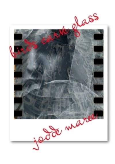Cover for Jodde Maree · Birds Carve Glass (Pocketbok) (2020)