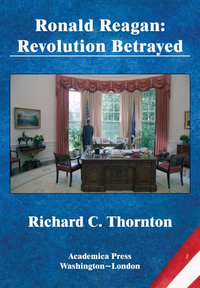 Cover for Richard C. Thornton · Ronald Reagan: Revolution Betrayed - St. James's Studies in World Affairs (Hardcover bog) (2021)