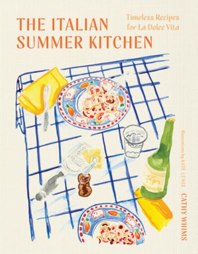 Cover for Cathy Whims · The Italian Summer Kitchen: Timeless Recipes for La Dolce Vita (Hardcover Book) (2025)