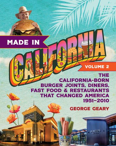 Cover for George Geary · Made in California, Volume 2: The California-Born Diners, Burger Joints, Restaurants &amp; Fast Food that Changed America, 19512021 - Made in California (Paperback Book) (2024)