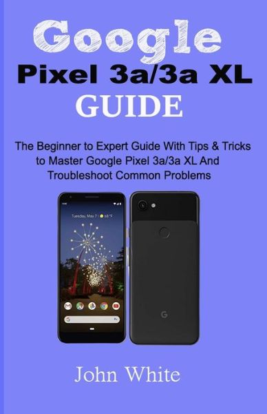 Cover for John White · Google Pixel 3a/3a XL Guide (Pocketbok) (2019)