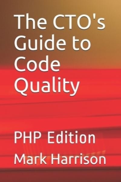 The CTO's Guide to Code Quality - Mark Harrison - Bøker - Independently Published - 9781693566189 - 7. oktober 2019