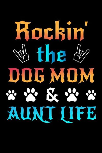 Rockin' The Dog Mom Aunt Life - Unique Publications - Books - Independently Published - 9781696200189 - September 28, 2019