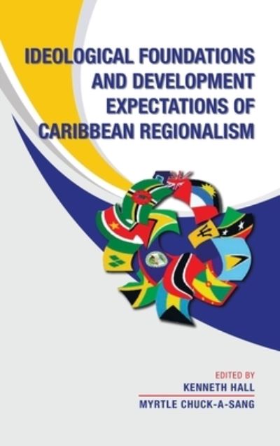 Cover for Kenneth Hall · Ideological Foundations and Development Expectations of Caribbean Regionalism (Book) (2023)
