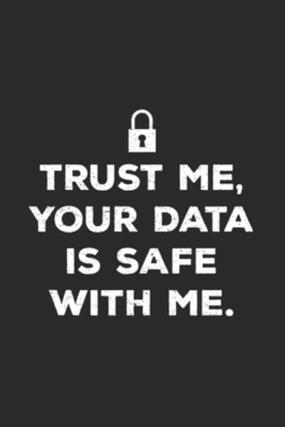 Cover for Data Nerd Notebooks · Trust Me Your Data Is Safe With Me (Paperback Bog) (2019)