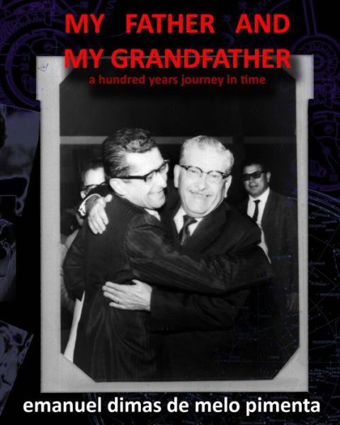 My Father and My Grandfather - Emanuel Dimas De Melo Pimenta - Livres - Createspace Independent Publishing Platf - 9781721078189 - 11 juin 2018