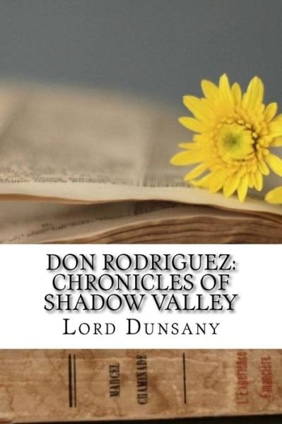 Don Rodriguez - Lord Dunsany - Books - Createspace Independent Publishing Platf - 9781729551189 - October 28, 2018
