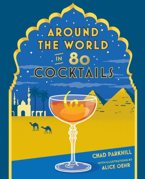 Around the World in 80 Cocktails - Chad Parkhill - Książki - Explore Australia - 9781741175189 - 3 października 2017