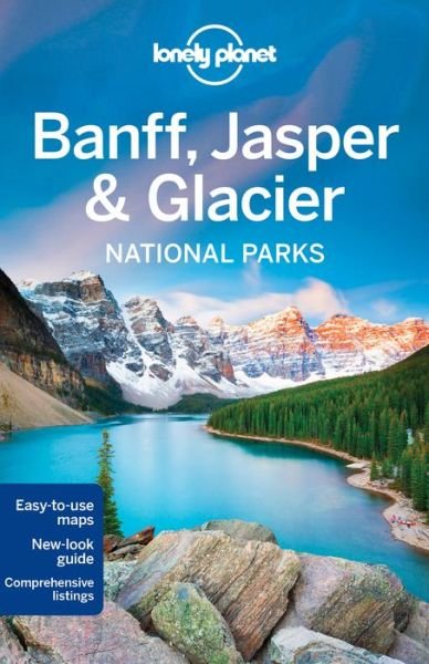 Lonely Planet Banff,Jasper & Glacier - Lonely Planet - Kirjat - Lonely Planet - 9781742206189 - perjantai 15. huhtikuuta 2016