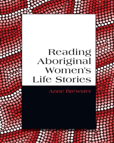 Reading Aboriginal Women's Life Stories - Associate Professor Anne Brewster - Books - Sydney University Press - 9781743324189 - July 1, 2016