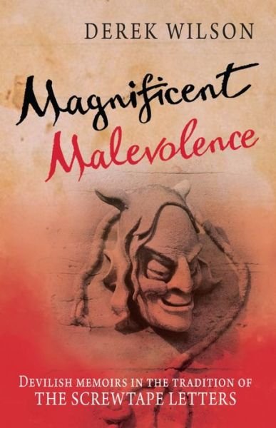 Magnificent Malevolence: Memoirs of a career in hell in the tradition of The Screwtape Letters - Derek Wilson - Kirjat - Lion Hudson Ltd - 9781782640189 - perjantai 22. maaliskuuta 2013
