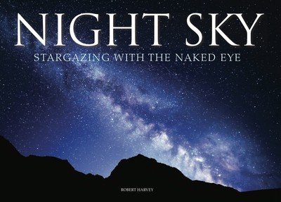 Cover for Robert Harvey · Night Sky: Stargazing with the Naked Eye (Inbunden Bok) (2019)