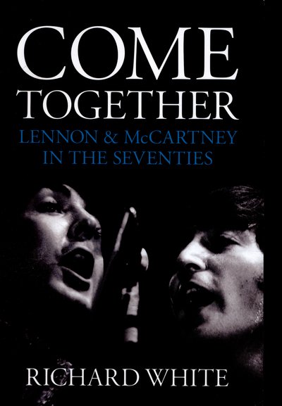 Cover for Richard White · Come Together: Lennon &amp; McCartney in the Seventies (Paperback Book) (2016)