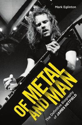 Cover for Mark Eglinton · Of Metal and Man: The Definitive Biography (Paperback Book) (2017)