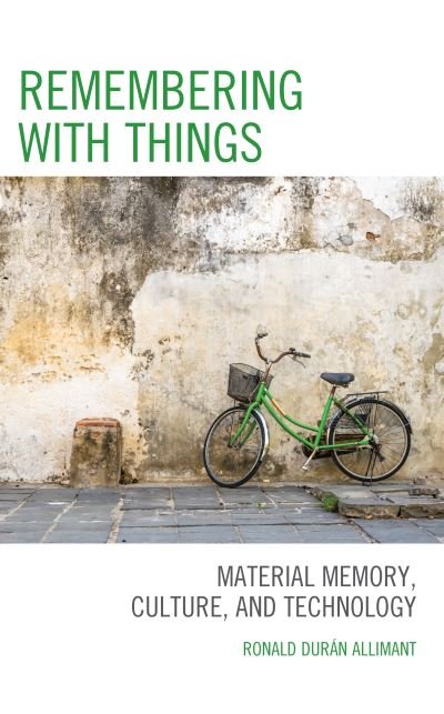 Cover for Duran Allimant, Ronald, Professor at the Departme · Remembering with Things: Material Memory, Culture, and Technology (Hardcover bog) (2023)