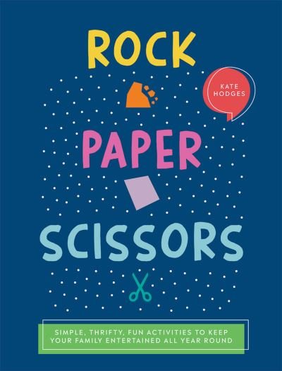 Cover for Kate Hodges · Rock, Paper, Scissors: Simple, Thrifty, Fun Activities to Keep Your Family Entertained All Year Round (Taschenbuch) (2021)