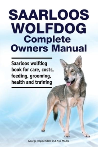 Cover for Asia Moore · Saarloos wolfdog Complete Owners Manual. Saarloos wolfdog book for care, costs, feeding, grooming, health and training. (Paperback Bog) (2019)