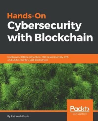 Cover for Rajneesh Gupta · Hands-On Cybersecurity with Blockchain: Implement DDoS protection, PKI-based identity, 2FA, and DNS security using Blockchain (Paperback Bog) (2018)