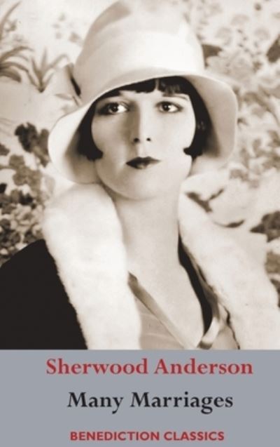 Many Marriages - Sherwood Anderson - Books - Benediction Classics - 9781789430189 - September 1, 2019