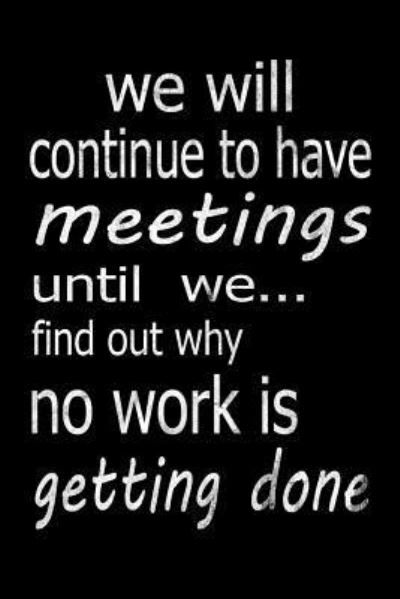 Cover for Note Zily · We Will Continue to Have Meetings Until We Find Out Why No Work Is Getting Done (Paperback Book) (2019)