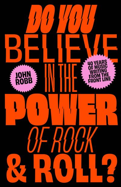 Cover for John Robb · Do You Believe in the Power of Rock &amp; Roll?: Forty Years of Music Writing from the Frontline (Pocketbok) (2023)