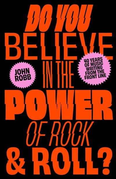 Cover for John Robb · Do You Believe in the Power of Rock &amp; Roll?: Forty Years of Music Writing from the Frontline (Paperback Bog) (2023)
