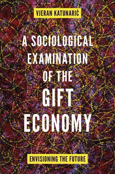 Cover for Vjeran Katunaric · A Sociological Examination of the Gift Economy : Envisioning the Future (Inbunden Bok) (2023)