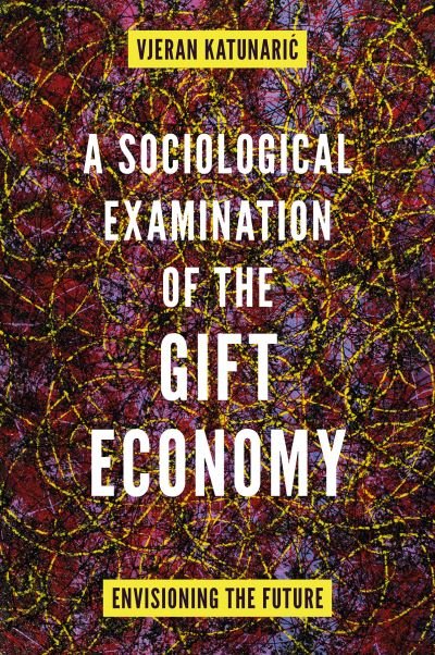 Cover for Vjeran Katunaric · A Sociological Examination of the Gift Economy : Envisioning the Future (Hardcover Book) (2023)